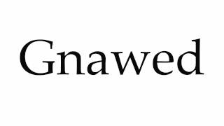 How to Pronounce Gnawed [upl. by Enecnarf]