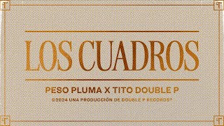 Los Cuadros Lyric Video  Tito Double P Peso Pluma [upl. by Annahvas659]