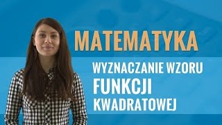 Matematyka  Wyznaczanie wzoru funkcji kwadratowej [upl. by Dnumde474]