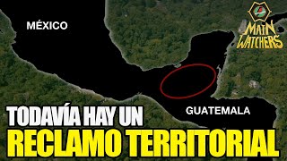 Qué TERRITORIO RECLAMA GUATEMALA a MÉXICO [upl. by Neila]