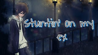 NIGHTCORE  stuntin on my ex [upl. by Riatsila]