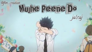 Mujhe Peene Do JalRajOfficial a silent voice Amv Edit [upl. by Tinor225]