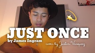 Just Once x cover by Justin Vasquez [upl. by Oirretna]