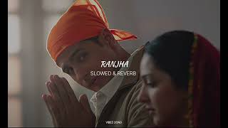 Ranjha SLOWED amp REVERB  Vibes Song [upl. by Katine737]