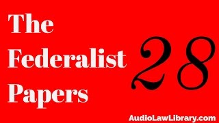 Federalist Papers  28 Idea of Restraining Legislative Authority to the Common Defense Audiobook [upl. by Eisus162]