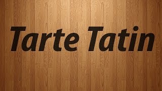 How to Pronounce Tarte Tatin  Tarte Tatin Pronunciation [upl. by Forland]