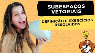 O QUE É UM SUBESPAÇO VETORIAL Definição Testes e Exercícios Resolvidos  Álgebra Linear [upl. by Atteugram792]