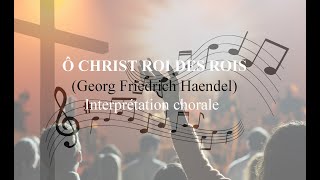 Ô Christ Roi des rois  Interprétation chorale [upl. by Odlanir589]