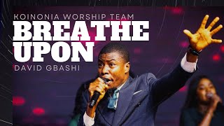 BREATHE UPON • KOINONIA WORSHIP TEAM Led by DAVID GBASHI [upl. by Sarson401]