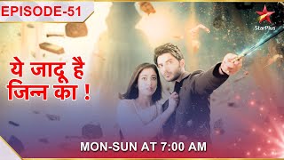 Yehh Jadu Hai Jinn Ka  Episode 51 [upl. by Skurnik]