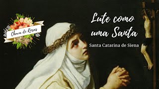 LUTE COMO UMA SANTA  Santa Catarina de Siena [upl. by Eudoxia]