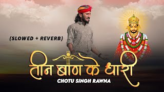 तीन बाण के धारी  Chotu Singh Rawna  Teen ban ke dhari Slowed  Reverb [upl. by Sammie45]