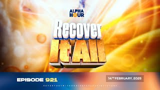 ALPHA HOUR EPISODE 921  RECOVER IT ALL  14TH FEBRUARY2025 [upl. by Aneras]