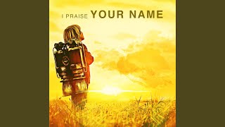 I Praise Your Name [upl. by Kennie]