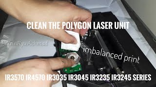 Clean the Polygon Laser Unit  imbalanced print  iR3570 iR4570 iR3035 iR3045 iR3235 iR3245 Series [upl. by Remled]