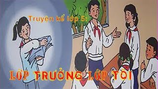 Lớp trưởng lớp tôi  truyện kể lớp 5 [upl. by Bonner]