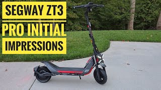 Segway ZT3 Pro Scooter Initial Impressions [upl. by Otsirc]