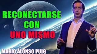 Mario Alonso Puig RECONECTARSE CON UNO MISMO [upl. by Eisaj373]