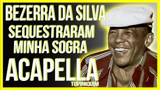 Bezerra Da Silva  Sequestraram Minha Sogra Acapella Tupiniquim [upl. by Aidekal]