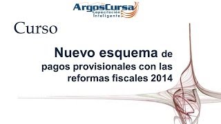 Curso Nuevo Esquema de Pagos Provisionales con las Reformas Fiscales 2014 [upl. by Phelan]