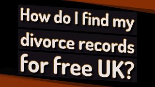 How do I find my divorce records for free UK [upl. by Loggia710]