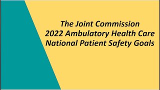 The Joint Commission TJC 2022 Ambulatory Health Care National Patient Safety Goals [upl. by Sasnak]