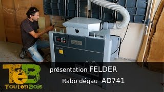 PRÉSENTATION  Dégauchisseuse Raboteuse Felder AD 741 [upl. by Berner783]