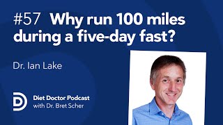 Why run 100 miles during a fiveday fast – Diet Doctor Podcast with Dr Ian Lake [upl. by Laehcor339]