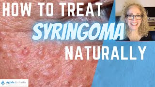 HOW TO TREAT SYRINGOMA Natural Remedies amp Medical Procedures [upl. by Stevenson]