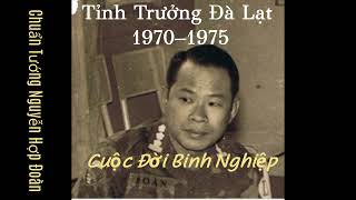 Tỉnh Trưởng Tuyên Đức Dalat Tướng Nguyễn Hợp Đoàn 1970 1975 Cuộc Đời Binh Nghiệp tinhtruong vnch [upl. by Alick156]