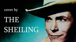 ALONE amp FORSAKEN Hank Williams THE SHEILING cover [upl. by Ahsilac467]