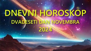 DNEVNI HOROSKOP DVADESETI DAN NOVEMBRA 2024 [upl. by Ainessej177]