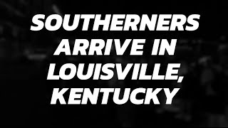 Southerners Arrive in Louisville Kentucky [upl. by Aizirk821]