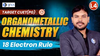 Organometallic Chemistry  18 Electron Rule  CUET PG 2025  Lecture 4 [upl. by Stoller287]