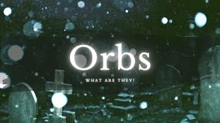 ORBS  What Are They [upl. by Ringo205]