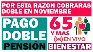 🔥🤑POR ESTE MOTIVO ABRA PAGO DOBLE EN NOVIEMBRE💳👴PENSIÓN BIENESTAR ADULTOS MAYORES 65 Y MÁS🚨😱 [upl. by Donnelly]