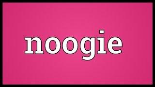 Noogie Meaning [upl. by Pelpel550]