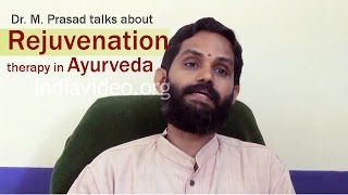 Dr M Prasad  Rejuvenation Therapy or Rasayana Chikitsa in Ayurveda [upl. by Putscher918]