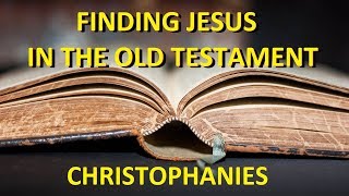 Finding Jesus in the Old Testament  Christophanies [upl. by Idelia]