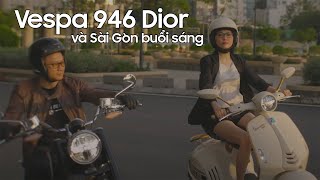 VESPA 946 CHRISTIAN DIOR và SÀI GÒN BUỔI SÁNG [upl. by Kwan]