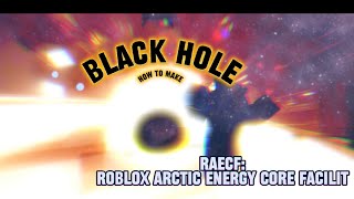 Roblox Arctic Energy Core Facility  How to Make A Black Hole  Requested [upl. by Nosa161]