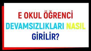 E OKUL ÖĞRENCİ DEVAMSIZLIK BİLGİLERİ NASIL GİRİLİR [upl. by Obadias]