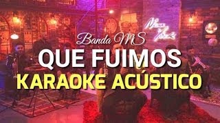 BANDA MS  QUÉ FUIMOS  KARAOKE ACUSTICO [upl. by Harvard]