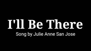 Ill Be There lyrics Song by Julie Anne San Jose [upl. by Olethea697]