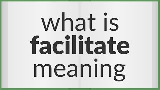 Facilitate  meaning of Facilitate [upl. by Geraldine]