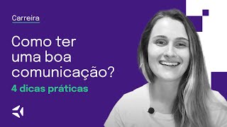 Como ter uma boa COMUNICAÇÃO 4 DICAS PRÁTICAS [upl. by Dougal713]