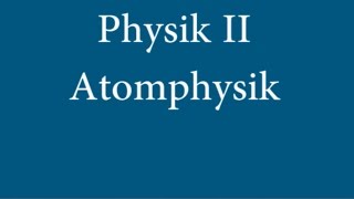 Physik II Vorlesung 12 Atomphysik [upl. by Azilanna]