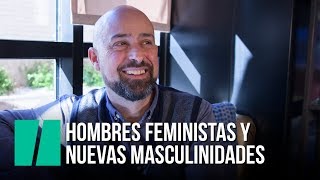 Hombres feministas y nuevas masculinidades [upl. by Ailad780]