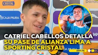 De Alianza Lima a Sporting Cristal Catriel Cabellos cuenta cómo se dio su pase FCCRPP  ENTREVISTA [upl. by Leinehtan]