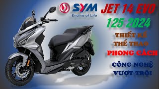 SYM JET 14 EVO 125 2024XE TAY GA THỂ THAOĐÔ THỊCÔNG NGHỆ VƯỢT TRỘIGIÁ MỀM [upl. by Onfre]